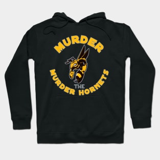 Murder the Murder hornets Hoodie